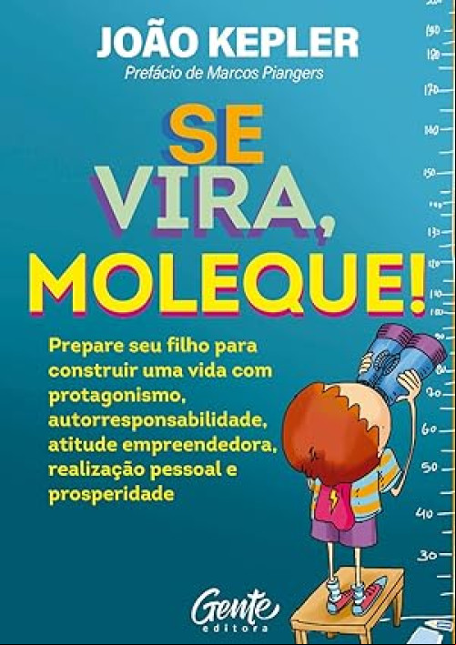Seja um Pai empreendedor: as lições do livro “Se vira, moleque”.